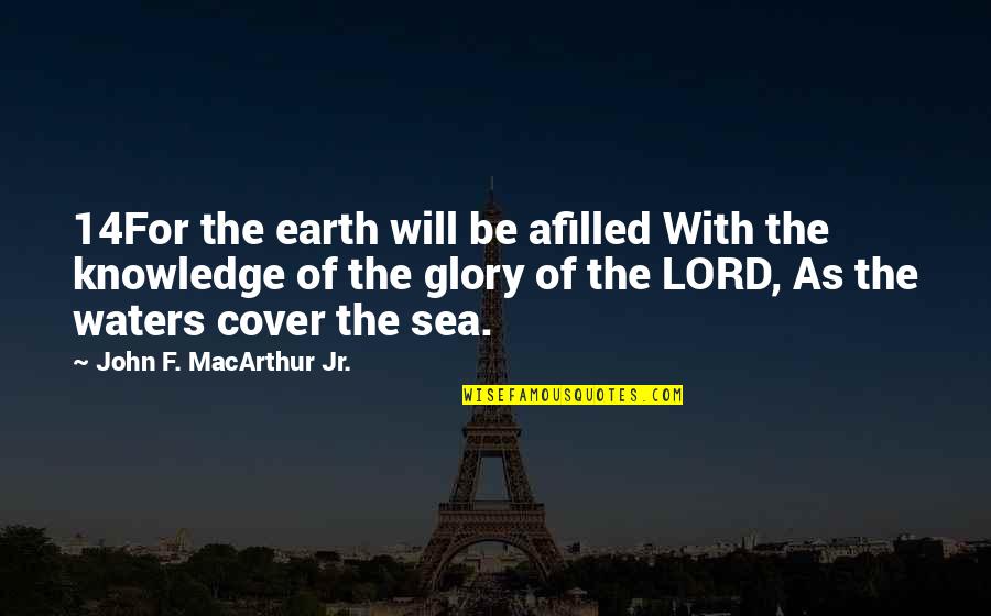 Visionwhich Quotes By John F. MacArthur Jr.: 14For the earth will be afilled With the Visionwhich Quotes By John F. MacArthur Jr.: 14For the earth will be afilled With the