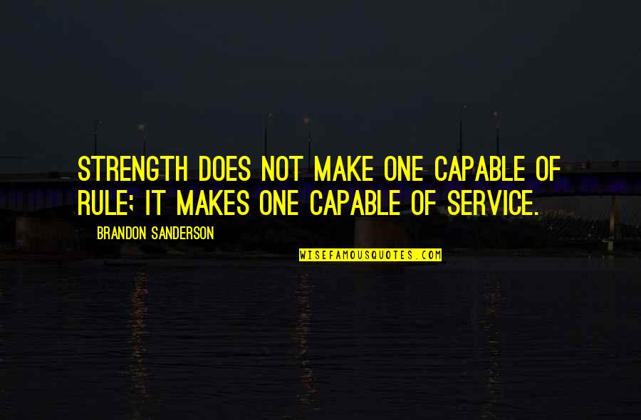 Visit Andros Quotes By Brandon Sanderson: Strength does not make one capable of rule; Visit Andros Quotes By Brandon Sanderson: Strength does not make one capable of rule;