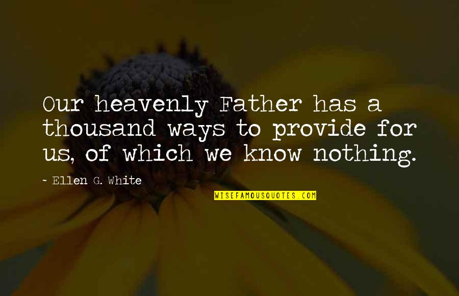 Visit Andros Quotes By Ellen G. White: Our heavenly Father has a thousand ways to