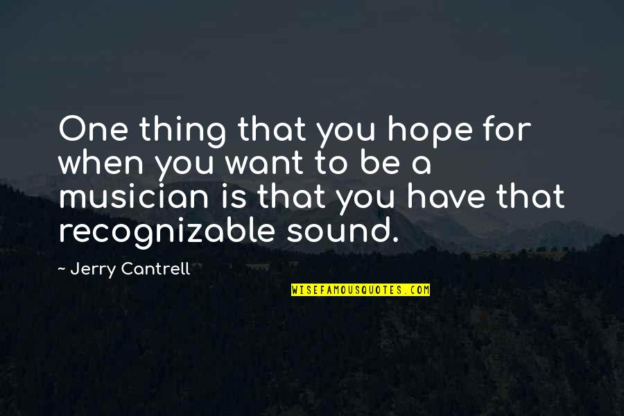 Visit Graveyard Quotes By Jerry Cantrell: One thing that you hope for when you Visit Graveyard Quotes By Jerry Cantrell: One thing that you hope for when you
