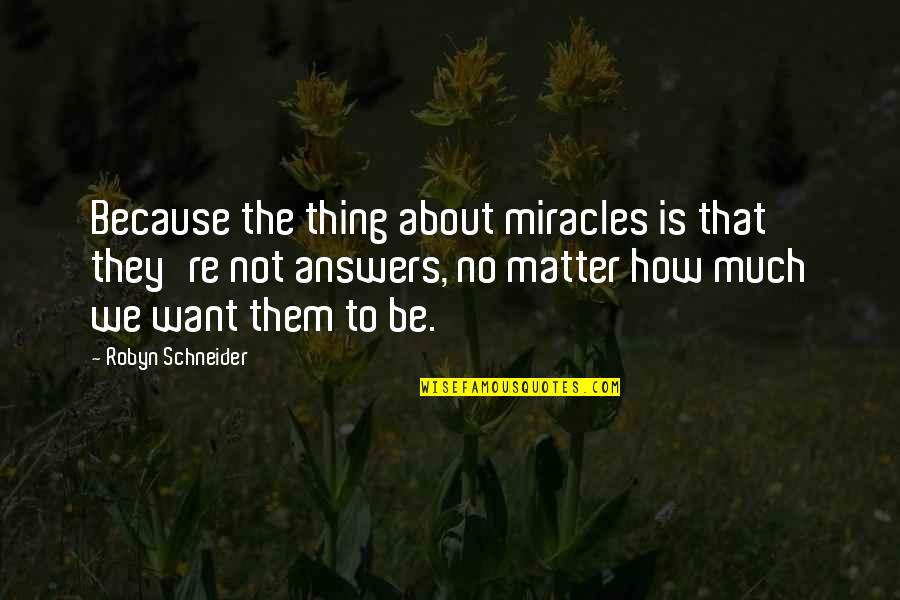 Visit Hell Quotes By Robyn Schneider: Because the thing about miracles is that they're Visit Hell Quotes By Robyn Schneider: Because the thing about miracles is that they're
