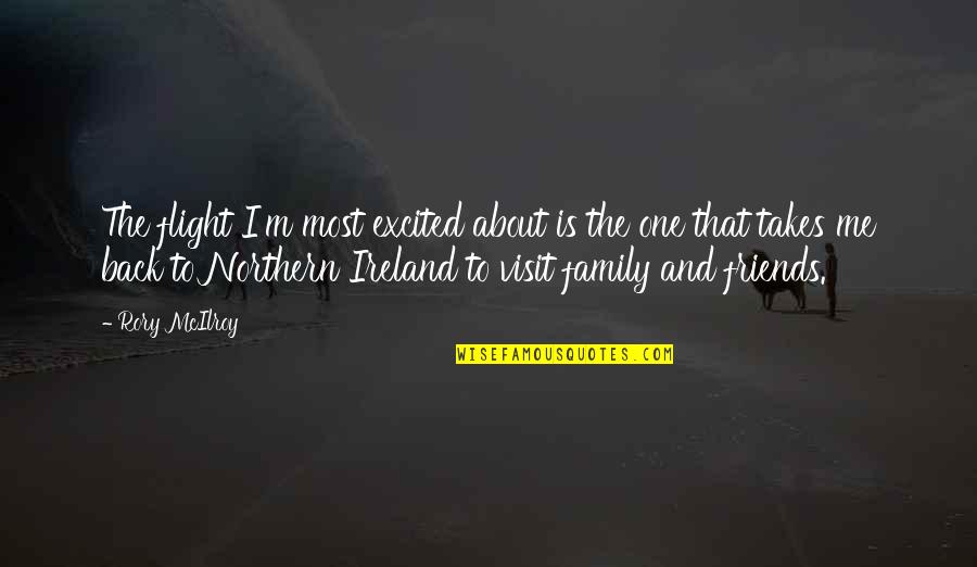Visit Me Quotes By Rory McIlroy: The flight I'm most excited about is the Visit Me Quotes By Rory McIlroy: The flight I'm most excited about is the