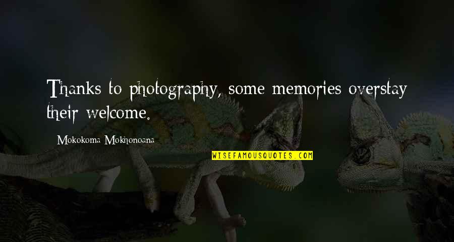 Visit Quotes By Mokokoma Mokhonoana: Thanks to photography, some memories overstay their welcome.