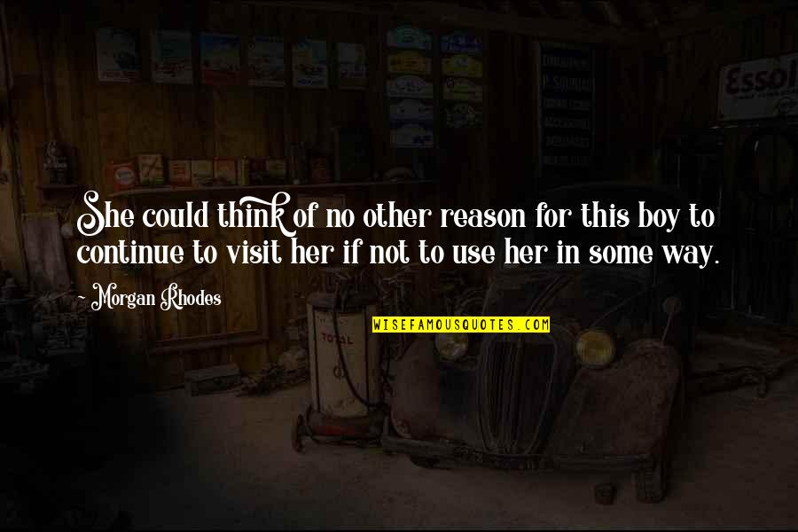 Visit Quotes By Morgan Rhodes: She could think of no other reason for