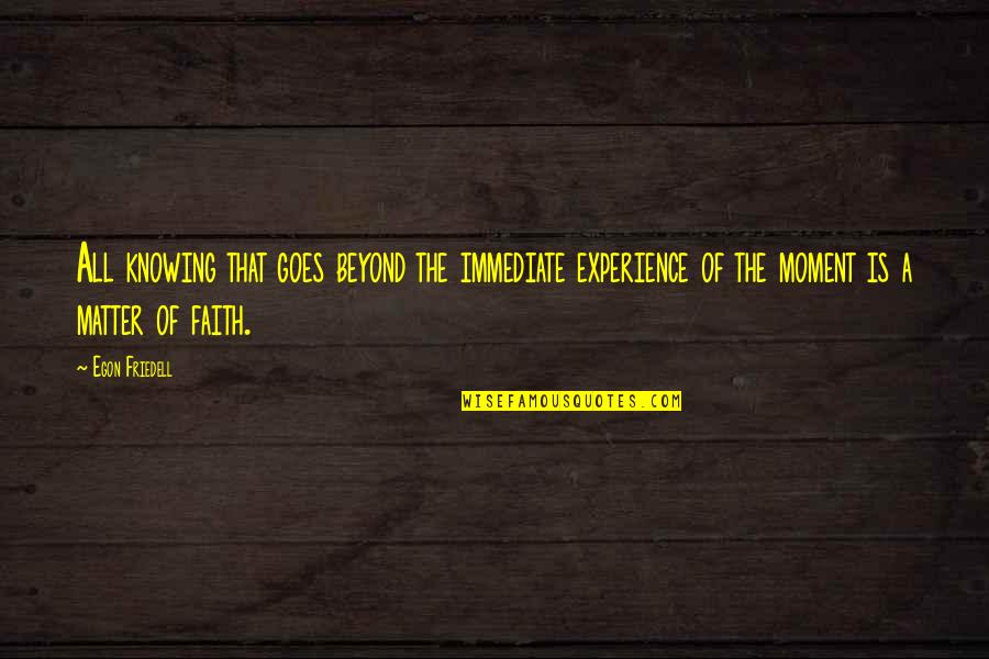 Visitacion Padilla Quotes By Egon Friedell: All knowing that goes beyond the immediate experience