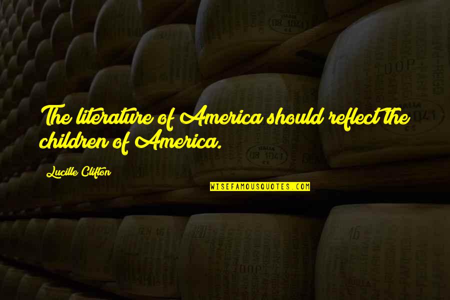 Visitamos In English Quotes By Lucille Clifton: The literature of America should reflect the children