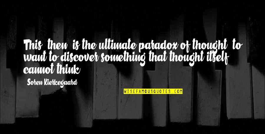 Visitando Los Volcanes Quotes By Soren Kierkegaard: This, then, is the ultimate paradox of thought: Visitando Los Volcanes Quotes By Soren Kierkegaard: This, then, is the ultimate paradox of thought: