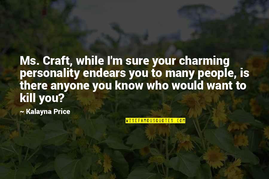 Visitar Future Quotes By Kalayna Price: Ms. Craft, while I'm sure your charming personality Visitar Future Quotes By Kalayna Price: Ms. Craft, while I'm sure your charming personality