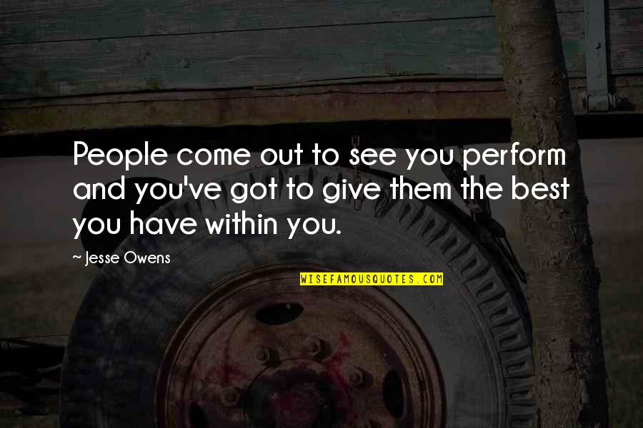 Visitar Imperfect Quotes By Jesse Owens: People come out to see you perform and Visitar Imperfect Quotes By Jesse Owens: People come out to see you perform and