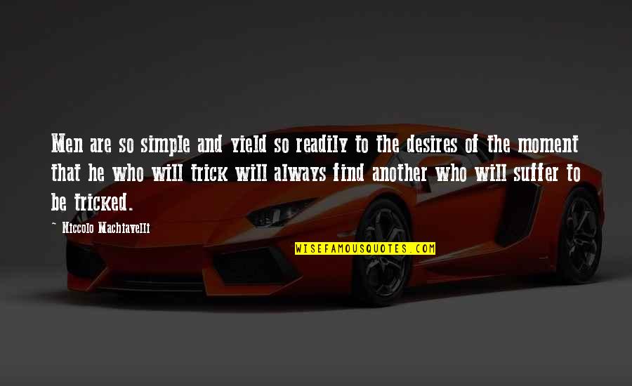 Visitar Mi Quotes By Niccolo Machiavelli: Men are so simple and yield so readily Visitar Mi Quotes By Niccolo Machiavelli: Men are so simple and yield so readily