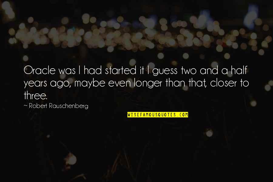 Visitar Mi Quotes By Robert Rauschenberg: Oracle was I had started it I guess Visitar Mi Quotes By Robert Rauschenberg: Oracle was I had started it I guess
