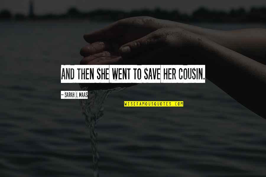 Visitar Mi Quotes By Sarah J. Maas: And then she went to save her cousin. Visitar Mi Quotes By Sarah J. Maas: And then she went to save her cousin.