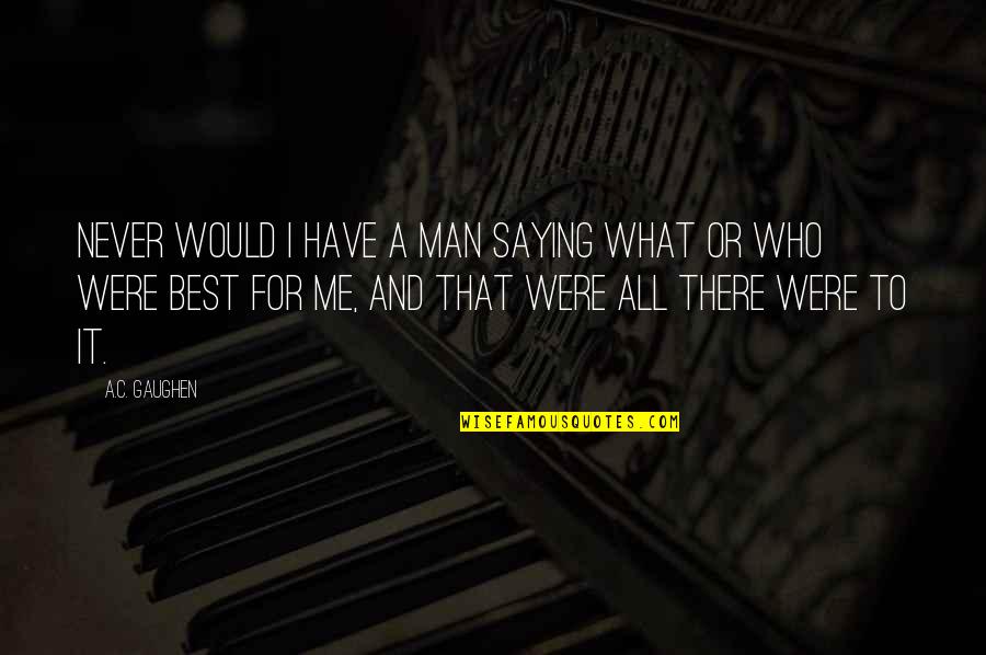 Visitaron El Quotes By A.C. Gaughen: Never would I have a man saying what