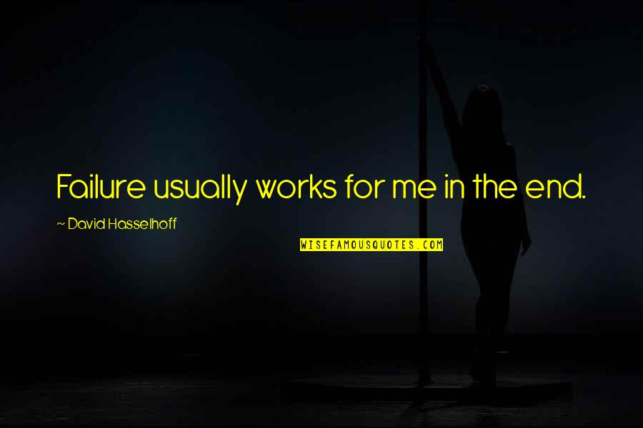 Visitaron El Quotes By David Hasselhoff: Failure usually works for me in the end. Visitaron El Quotes By David Hasselhoff: Failure usually works for me in the end.