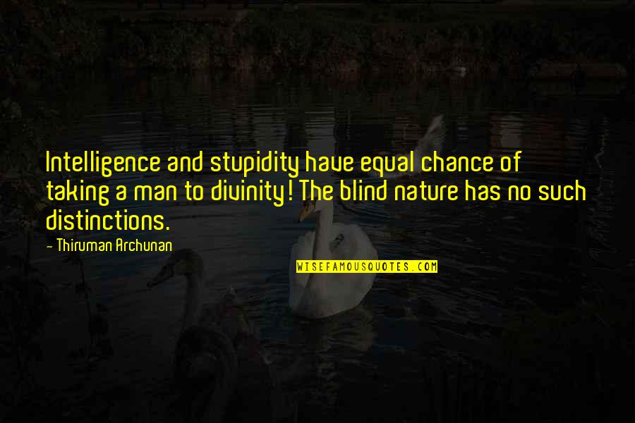 Visitas Virtuais Quotes By Thiruman Archunan: Intelligence and stupidity have equal chance of taking