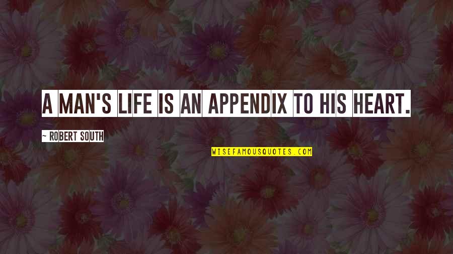 Visitate Quotes By Robert South: A man's life is an appendix to his