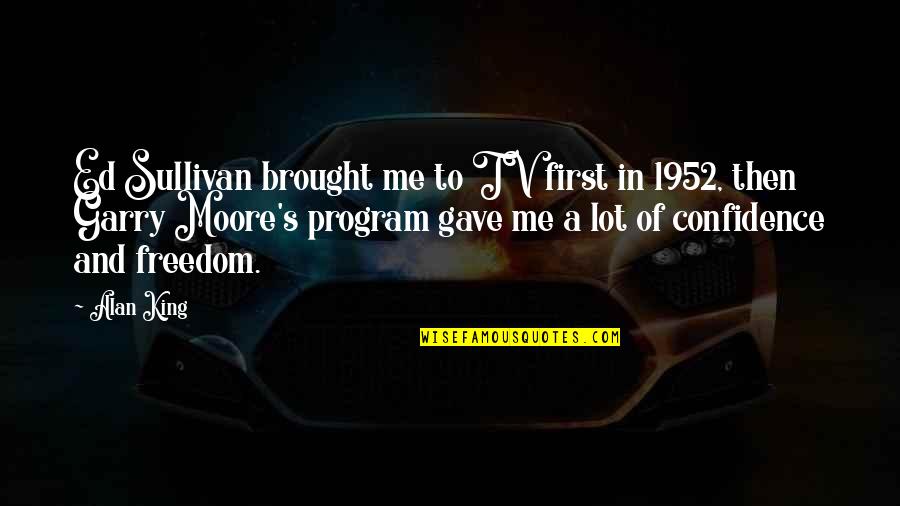 Visited Place Quotes By Alan King: Ed Sullivan brought me to TV first in Visited Place Quotes By Alan King: Ed Sullivan brought me to TV first in