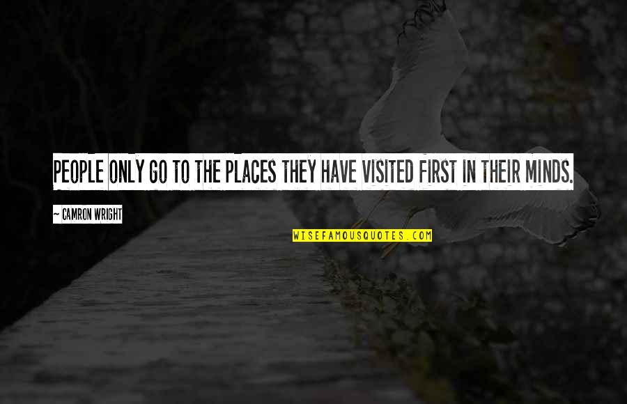 Visited Places Quotes By Camron Wright: People only go to the places they have