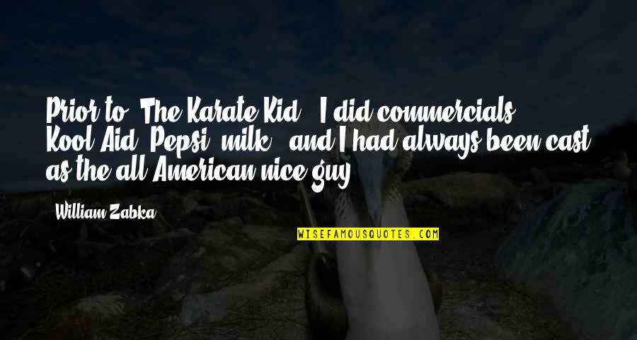 Visiter Gand Quotes By William Zabka: Prior to 'The Karate Kid', I did commercials Visiter Gand Quotes By William Zabka: Prior to 'The Karate Kid', I did commercials