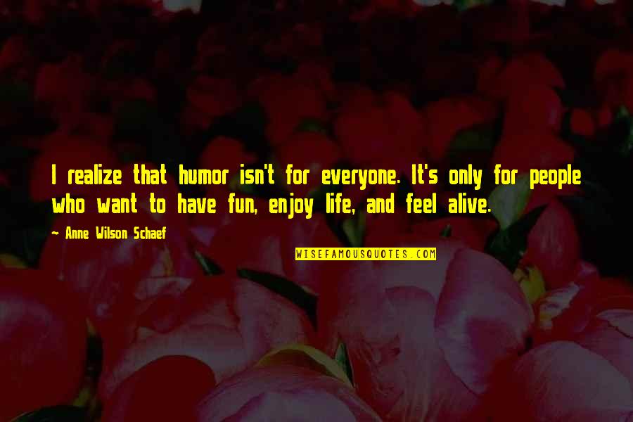 Visites Privees Quotes By Anne Wilson Schaef: I realize that humor isn't for everyone. It's