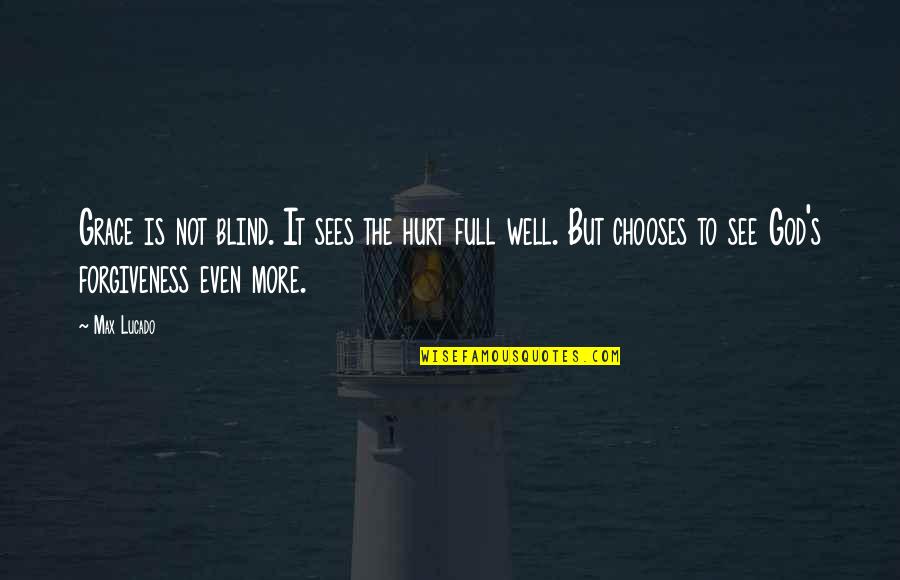 Visitez Charlevoix Quotes By Max Lucado: Grace is not blind. It sees the hurt Visitez Charlevoix Quotes By Max Lucado: Grace is not blind. It sees the hurt