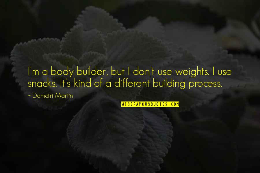Visitez Versailles Quotes By Demetri Martin: I'm a body builder, but I don't use Visitez Versailles Quotes By Demetri Martin: I'm a body builder, but I don't use