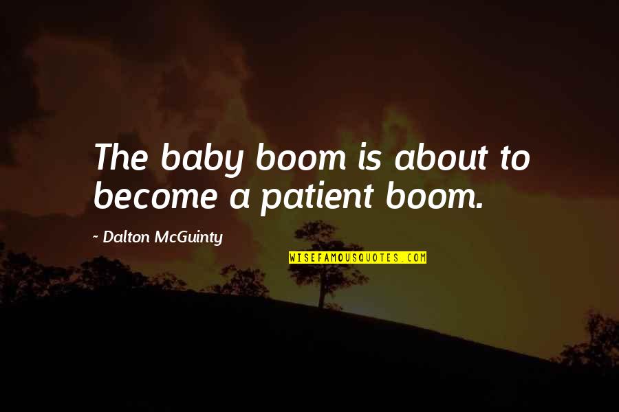 Visiting A Sick Friend Quotes By Dalton McGuinty: The baby boom is about to become a