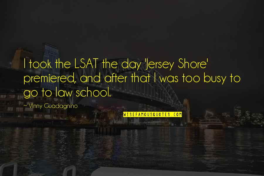 Visiting Another Country Quotes By Vinny Guadagnino: I took the LSAT the day 'Jersey Shore'