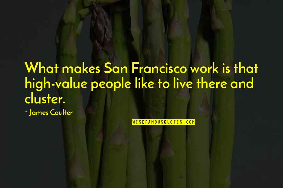 Visiting Family Quotes By James Coulter: What makes San Francisco work is that high-value
