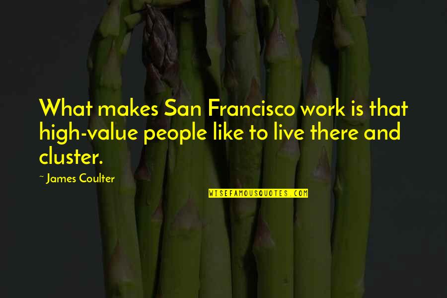 Visiting Family Quotes By James Coulter: What makes San Francisco work is that high-value Visiting Family Quotes By James Coulter: What makes San Francisco work is that high-value
