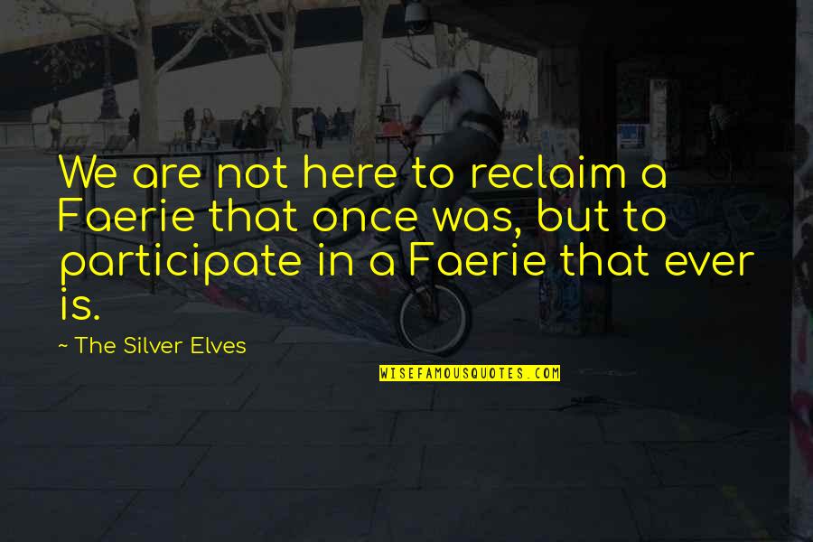 Visiting Family Quotes By The Silver Elves: We are not here to reclaim a Faerie