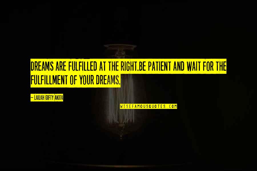 Visiting Loved Ones At The Cemetery Quotes By Lailah Gifty Akita: Dreams are fulfilled at the right.Be patient and
