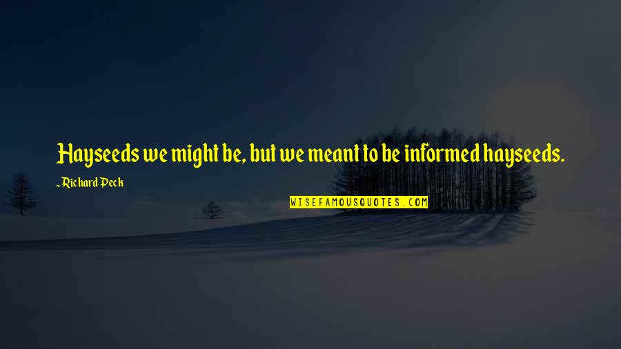 Visiting Loved Ones At The Cemetery Quotes By Richard Peck: Hayseeds we might be, but we meant to