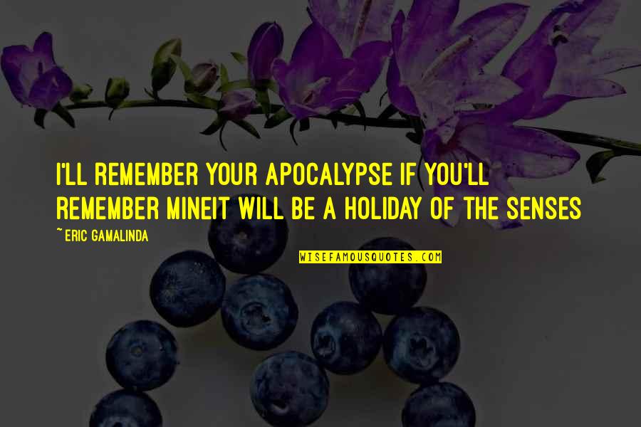 Visiting Mexico Quotes By Eric Gamalinda: I'll remember your apocalypse if you'll remember mineIt