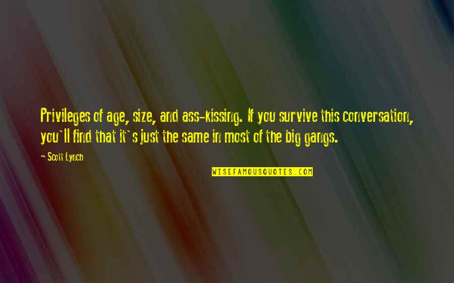 Visiting My Profile Quotes By Scott Lynch: Privileges of age, size, and ass-kissing. If you