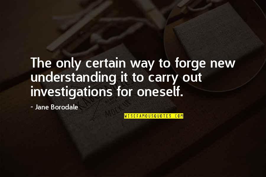 Visiting Papas Grave Quotes By Jane Borodale: The only certain way to forge new understanding Visiting Papas Grave Quotes By Jane Borodale: The only certain way to forge new understanding