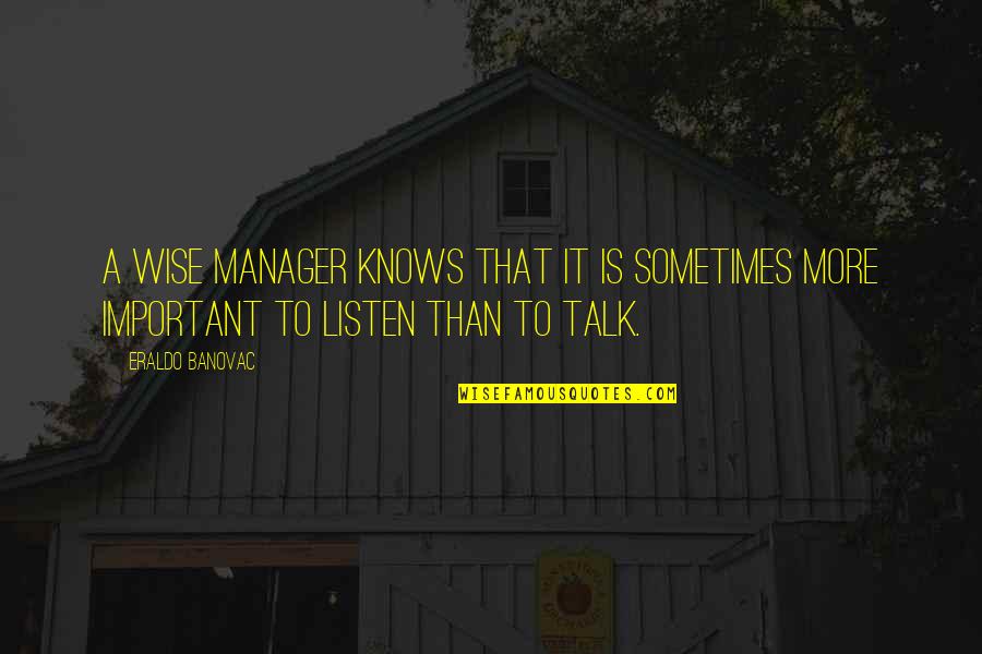 Visiting Paris Quotes By Eraldo Banovac: A wise manager knows that it is sometimes