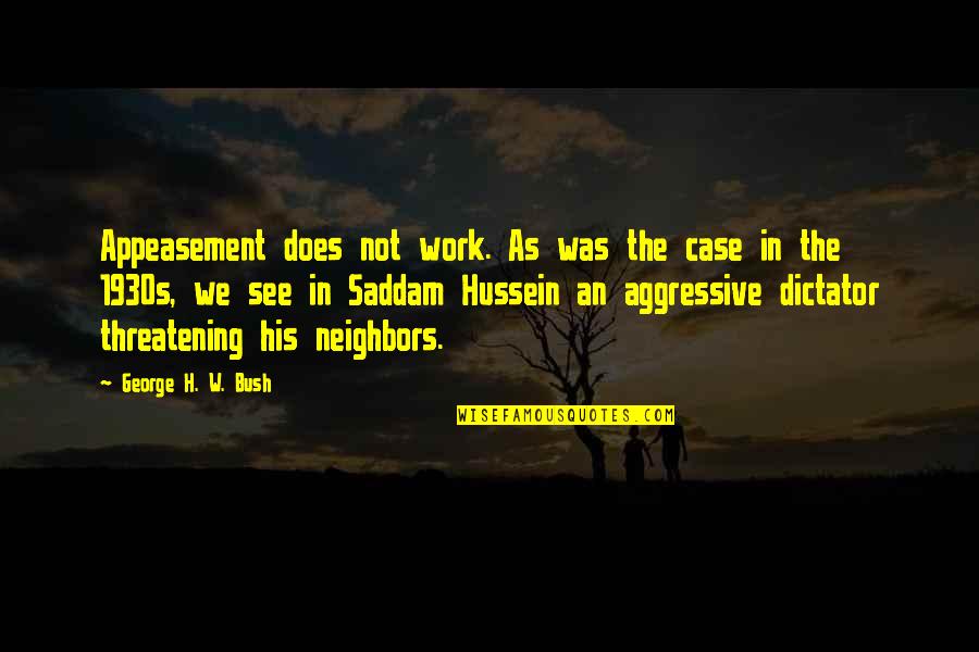 Visiting Paris Quotes By George H. W. Bush: Appeasement does not work. As was the case Visiting Paris Quotes By George H. W. Bush: Appeasement does not work. As was the case