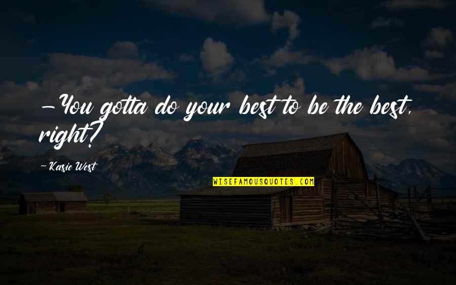 Visiting Places Quotes By Kasie West: -You gotta do your best to be the Visiting Places Quotes By Kasie West: -You gotta do your best to be the