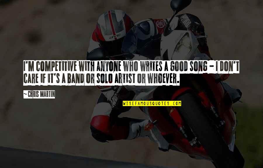 Visiting Prisoners Quotes By Chris Martin: I'm competitive with anyone who writes a good Visiting Prisoners Quotes By Chris Martin: I'm competitive with anyone who writes a good