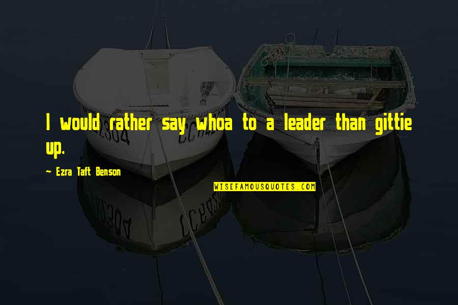 Visiting Your Homeland Quotes By Ezra Taft Benson: I would rather say whoa to a leader