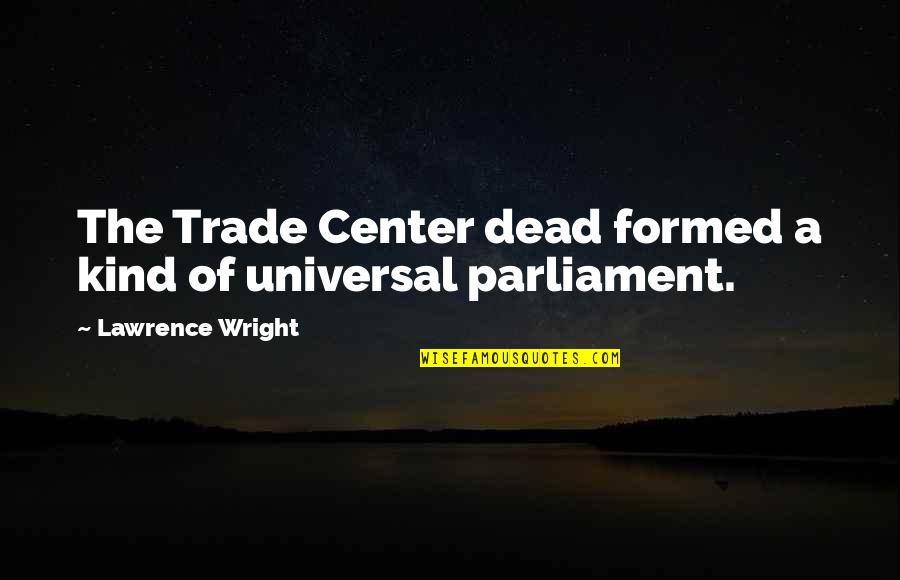 Visitingsara Quotes By Lawrence Wright: The Trade Center dead formed a kind of