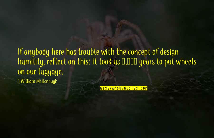 Visitor Quotes And Quotes By William McDonough: If anybody here has trouble with the concept