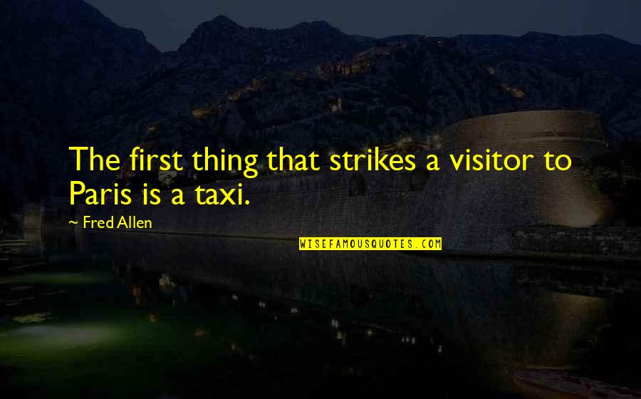 Visitor Quotes By Fred Allen: The first thing that strikes a visitor to