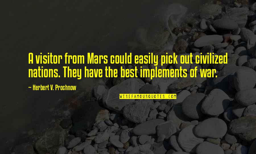 Visitor Quotes By Herbert V. Prochnow: A visitor from Mars could easily pick out