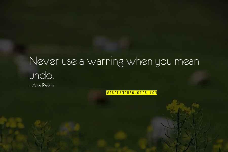 Visitors The Movie Quotes By Aza Raskin: Never use a warning when you mean undo. Visitors The Movie Quotes By Aza Raskin: Never use a warning when you mean undo.