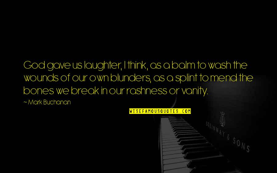 Visitors The Show Quotes By Mark Buchanan: God gave us laughter, I think, as a
