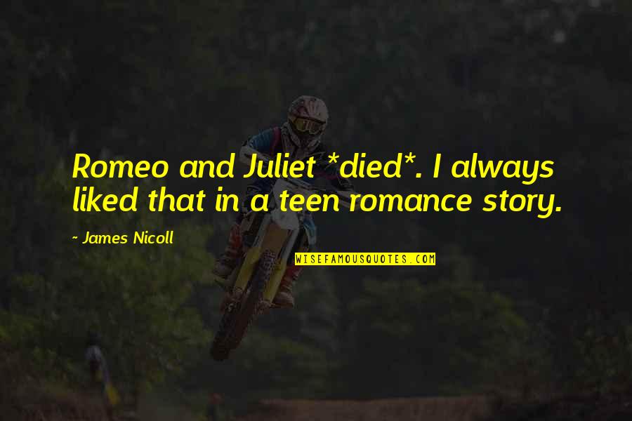 Visive Quotes By James Nicoll: Romeo and Juliet *died*. I always liked that