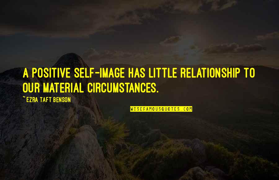 Visive Shorts Quotes By Ezra Taft Benson: A positive self-image has little relationship to our Visive Shorts Quotes By Ezra Taft Benson: A positive self-image has little relationship to our