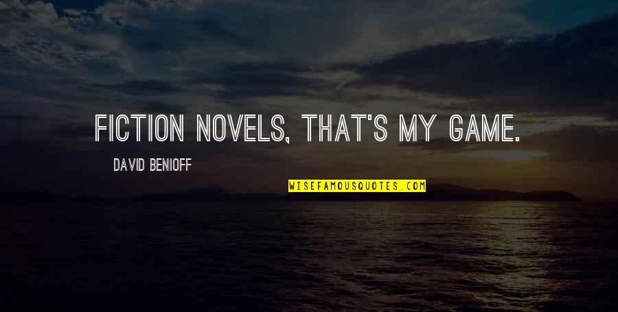 Visivo Reviews Quotes By David Benioff: Fiction novels, that's my game. Visivo Reviews Quotes By David Benioff: Fiction novels, that's my game.